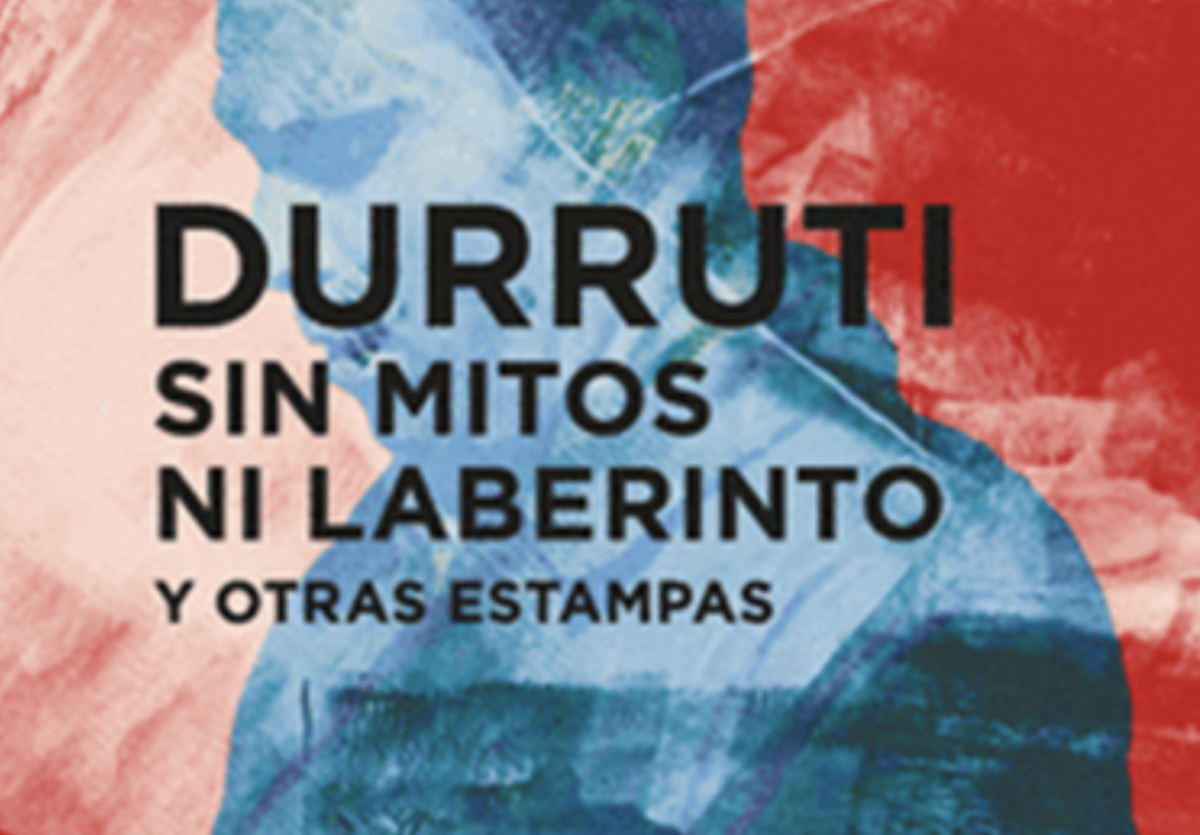 Presentació editorial 'Durruti sin mitos ni laberinto y otras estampas'