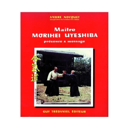 LIBRO : Maitre Morihei Ueshiba. Presence et message